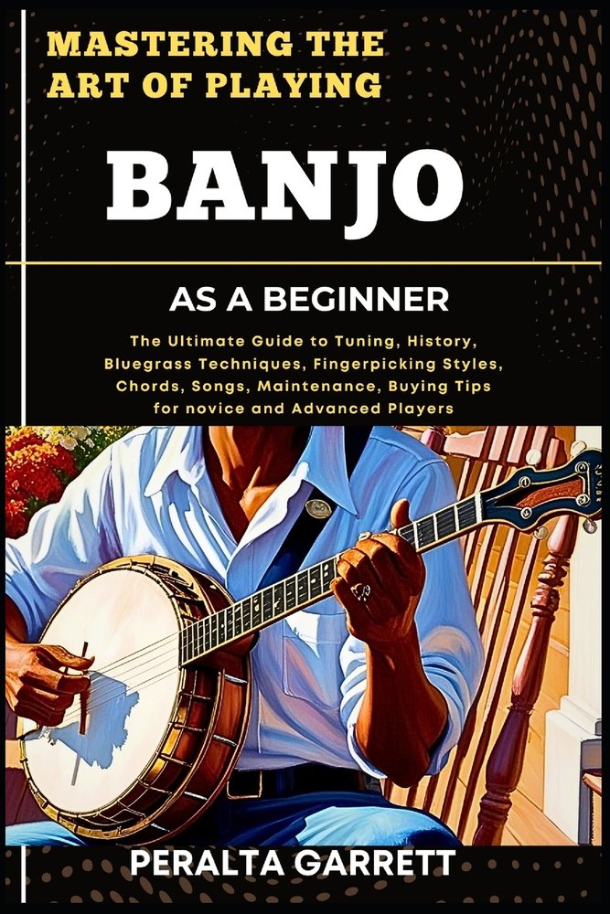 Mastering the Art of Playing Banjo as a Beginner a book by Peralta ...