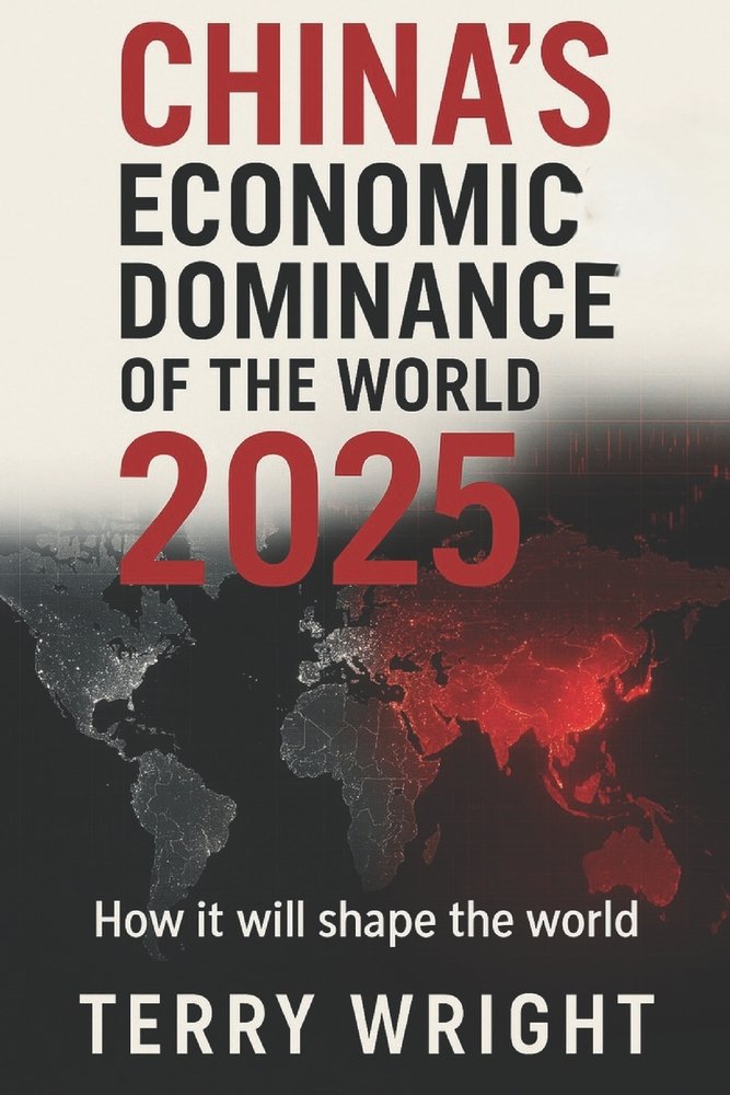 China's Economic Dominance of the World 2025 a book by Terry Wright ...