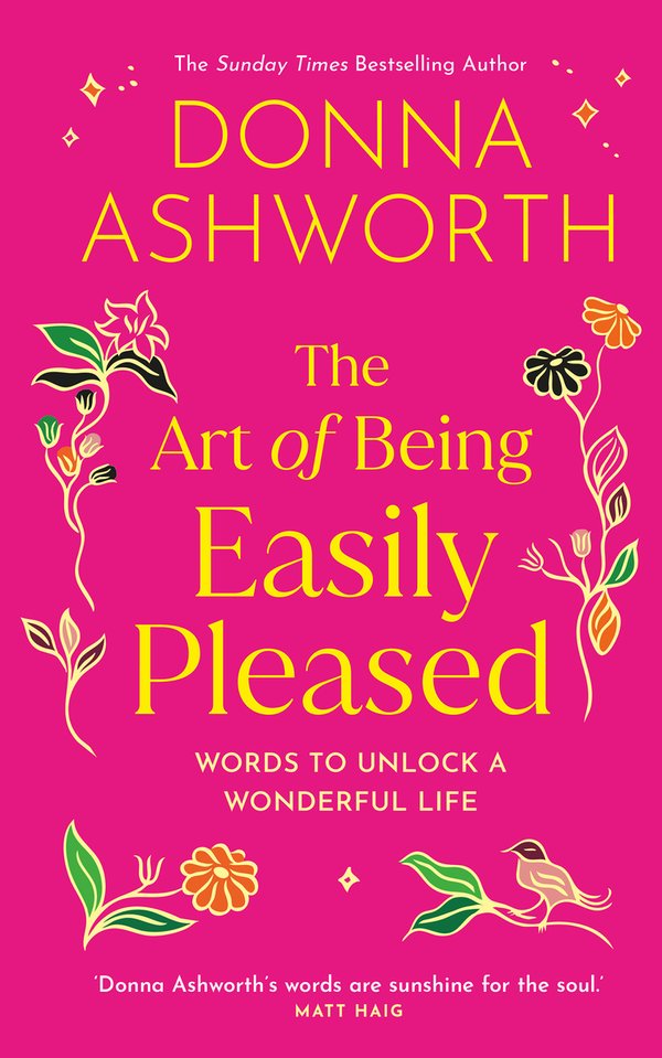 The Art of Being Easily Pleased: Words to Unlock a Wonderful Life -- Donna Ashworth's Most Personal Book Yet
