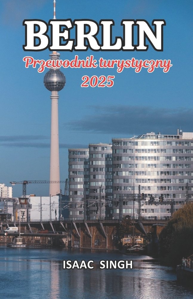 Przewodnik turystyczny po Berlinie 2025 a book by Isaac Singh ...