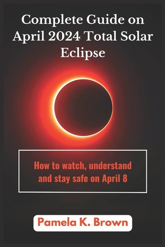Complete guide on April 2024 Total Solar Eclipse: How to watch ...
