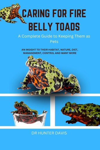 Caring for Fire Belly Toads: A Complete Guide to Keeping Them as Pets a ...