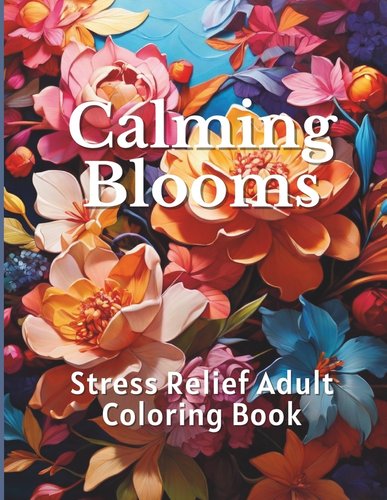 Calming Blooms: Stress Relief Adult Coloring Book a book by Devi