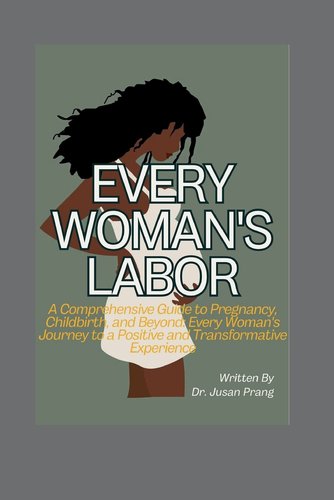 Every Woman's Labor: A Comprehensive Guide to Pregnancy, Childbirth ...