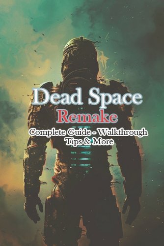 Dead Space Remake Complete Guide - Walkthrough - Tips & More a book by ...