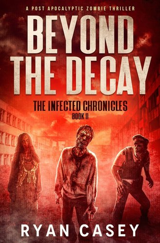 Beyond the Decay: A Post Apocalyptic Zombie Thriller a book by Ryan Casey