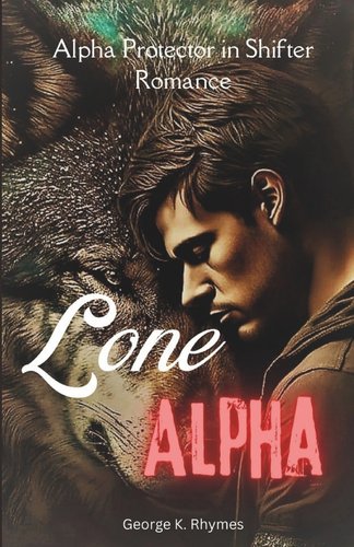 Lone Alpha: Alpha Protector in Shifter Romance (A Novel) a book by ...