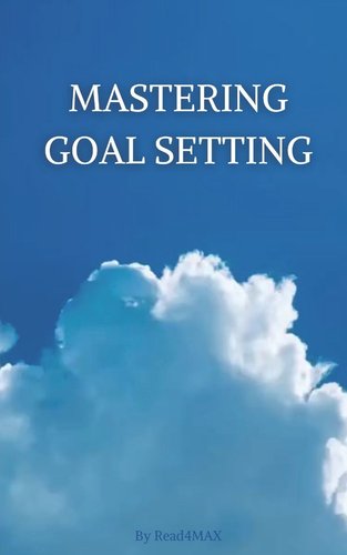 Mastering Goal Setting: A Comprehensive Guide to Achieving Success and ...