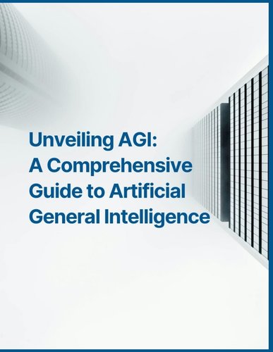 Unveiling AGI: A Comprehensive Guide to Artificial General Intelligence ...