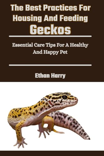 The Best Practices For Housing And Feeding Geckos: Essential Care Tips ...