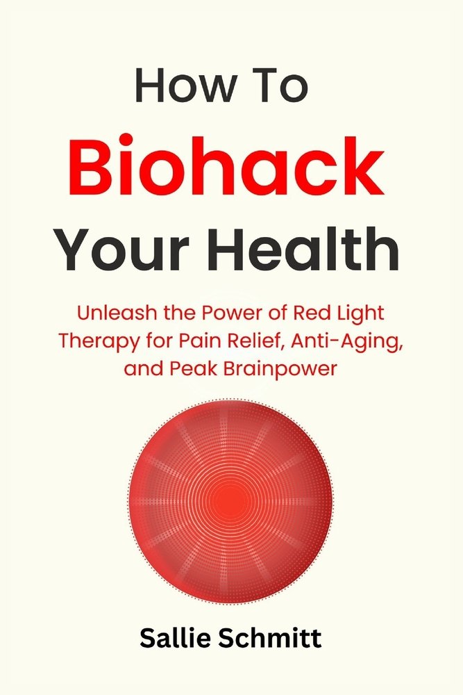How to Biohack Your Health: Unleash the Power of Red Light Therapy for ...