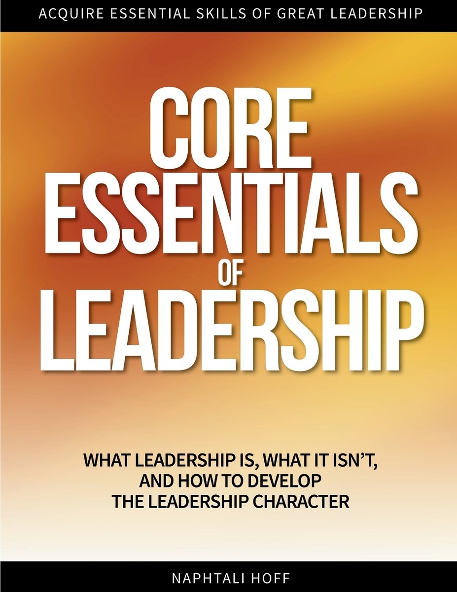 Core Essentials of Leadership a book by Naphtali Hoff Psyd - Bookshop ...