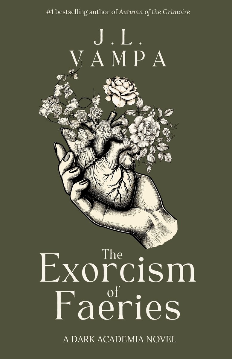 The cover of The Exorcism of Faeries by J.L. Vampa, a dark academia fae romance, features a muted green background with a black and white illustration of a hand holding a heart with flowers coming out of the valves in the center.
