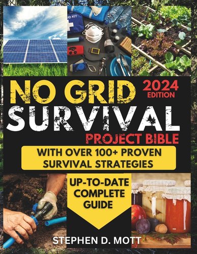 No Grid Survival Project Bible: The Ultimate DIY Guide to Building Your ...