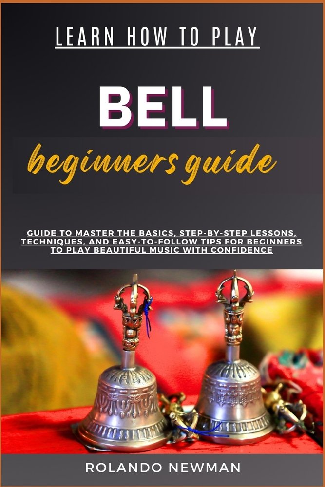 Learn How to Play Bell Beginners Guide a book by Rolando Newman ...