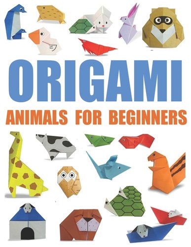 Origami Animals for Beginners by Yummie Doodl with a variety of origami animals such as an owl, giraffe, turtle, and bunny.