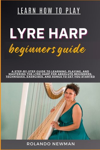 Learn How to Play Lyre Harp Beginners Guide: A Step-By-Step Guide To ...