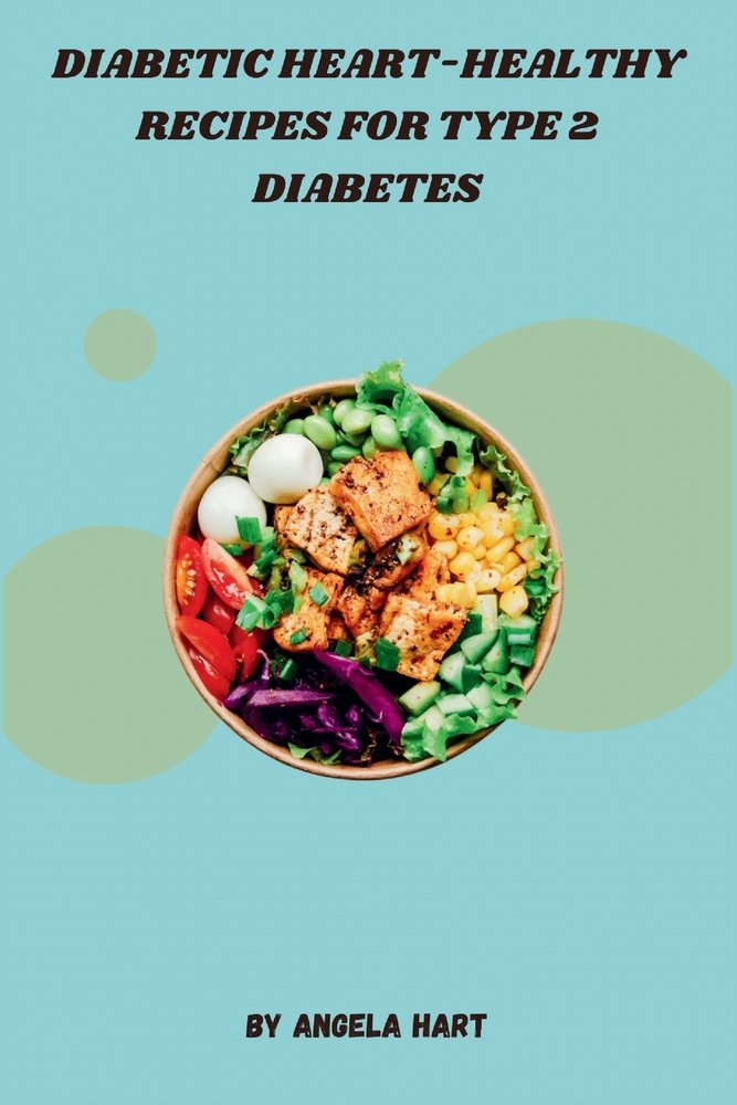 Diabetic Heart-Healthy Recipes for Type 2 Diabetes a book by Angela ...