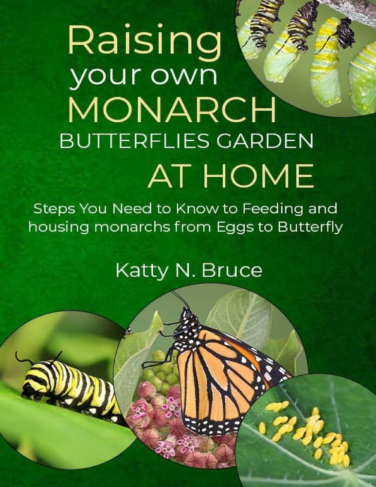 Raising your own Monarch Butterflies Garden at Home a book by Katty N ...