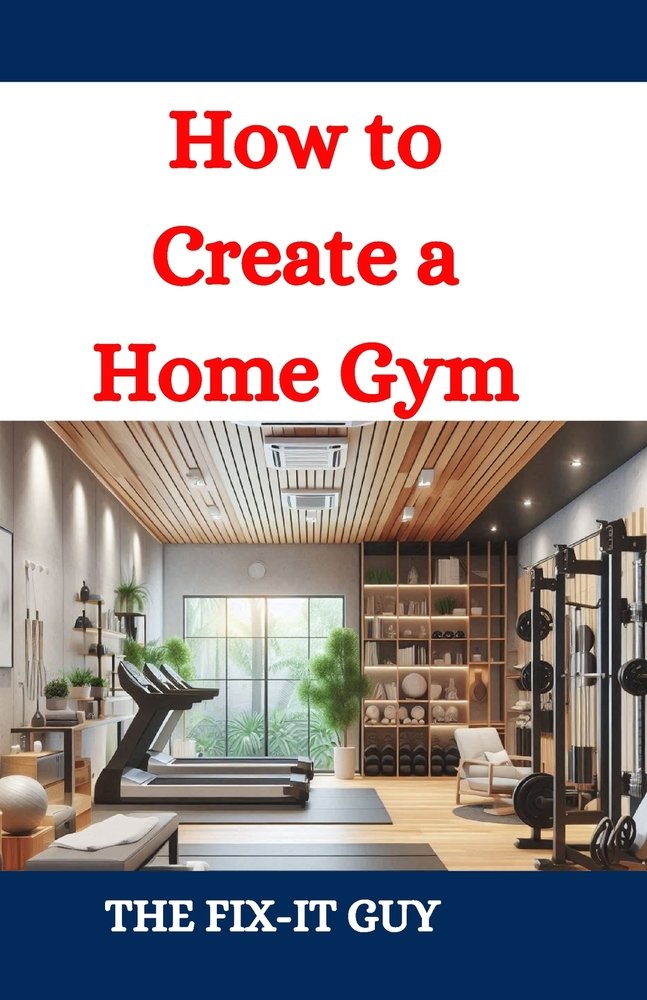 How to Create a Home Gym a book by The Fix-It Guy - Bookshop.org US