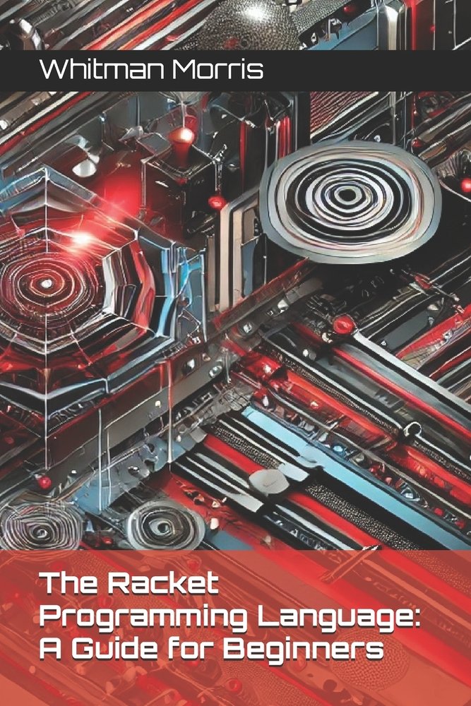 The Racket Programming Language a book by Whitman Morris - Bookshop.org US