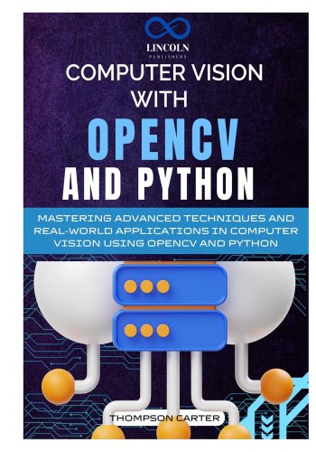 Computer Vision with OpenCV and Python: Mastering Advanced Techniques ...