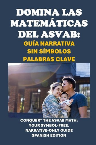 Domina las Matemáticas del ASVAB: Guía Narrativa Sin Símbolos Palabras ...