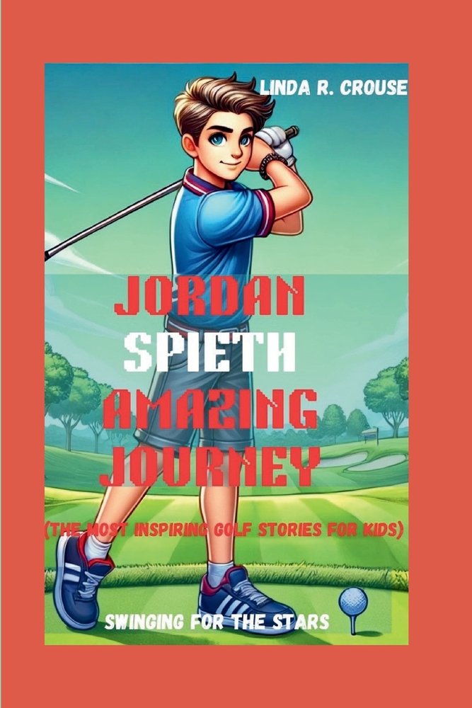 Jordan Spieth Amazing Journey a book by Linda R Crouse - Bookshop.org US