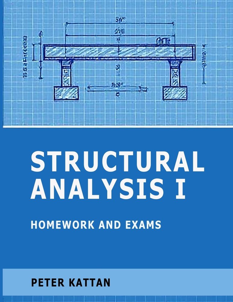 Structural Analysis I Homework and Exams a book by Peter Kattan ...