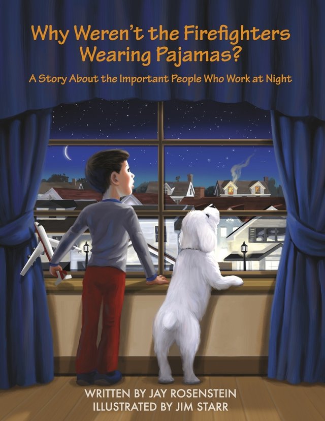 Why Weren't the Firefighters Wearing Pajamas by Jay Rosenstein and illustrated by Jim Starr, young boy wearing gray nighttime shirt and red pants, white dog next to him, both looking out window with blue curtains, chimney smoke in distance, crescent moon, orange color in title, book cover
