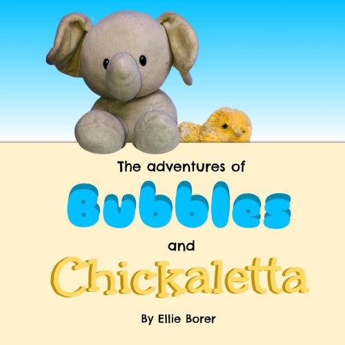 The Adventures of Bubbles and Chickaletta a book by Ellie Borer