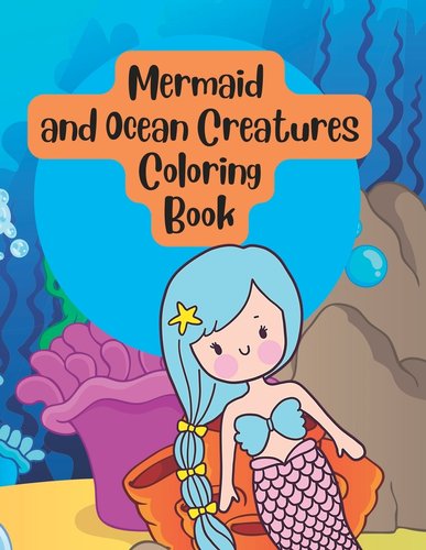 Mermaid and Ocean Creatures Under Sea Coloring Book for Kids a book by ...