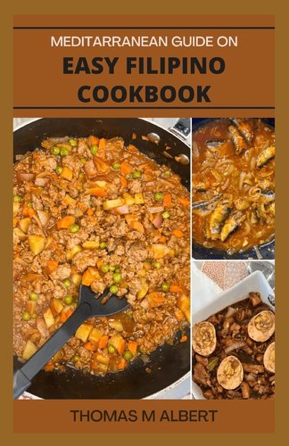 Meditarranean Guide on Easy Filipino Cookbook: Step By Step Guide to ...
