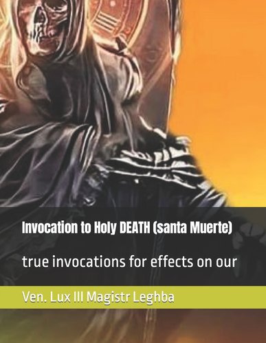 Invocation to Holy DEATH (santa Muerte): true invocations for effects ...