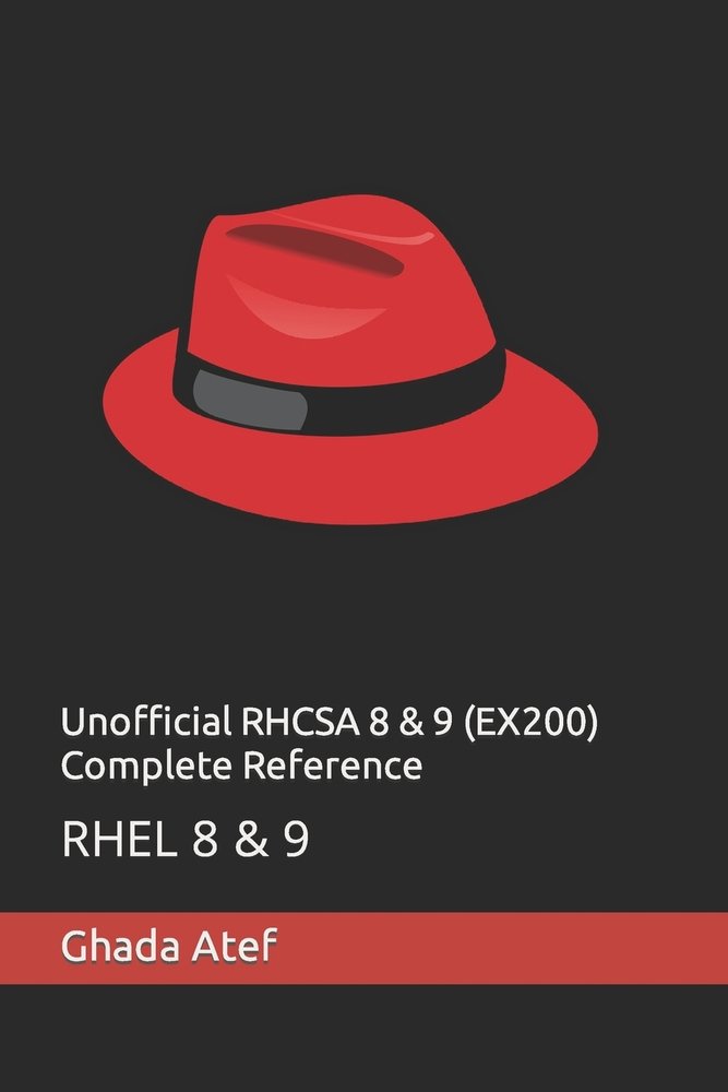 Unofficial RHCSA 8 & 9 (EX200) Complete Reference a book by Ghada Atef ...