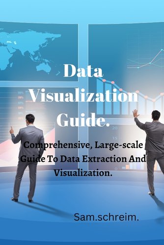 Data Visualization Guide.: Comprehensive, Large-scale Guide to Data ...