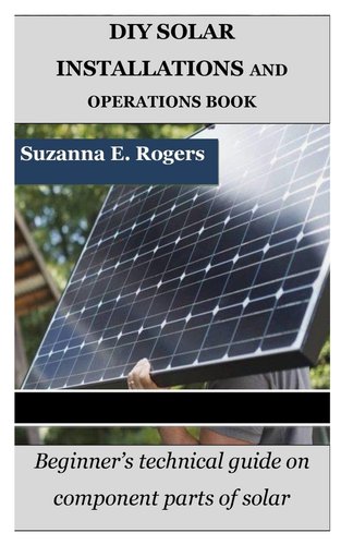 DIY Solar Installations and Operations Book: Beginner's technical guide ...
