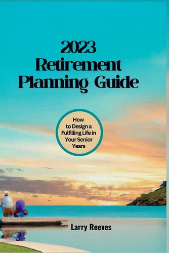 2023 Retirement Planning Guide: How to Design a Fulfilling Life in Your ...
