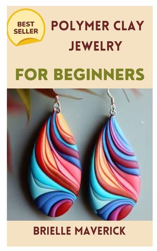 Polymer Clay Jewelry for Beginners by Brielle Maverick book cover with a pair of colorful earrings