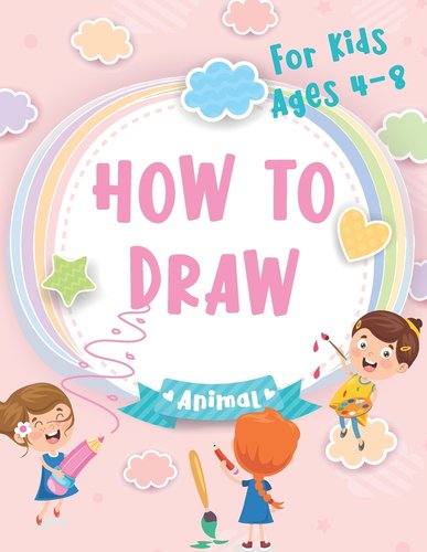 How To Draw For Kids Ages 4-8: Easy Simple Step by Step Drawing Guide ...