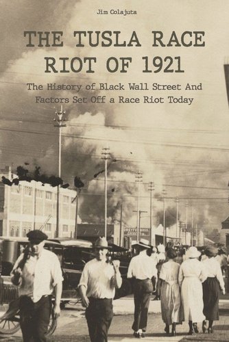 The Tusla Race Riot of 1921: The History of Black Wall Street And ...