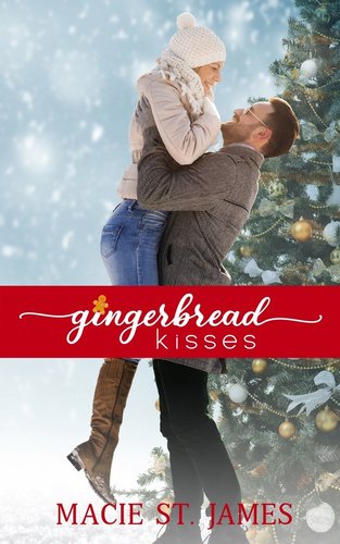 Gingerbread Kisses by Macie St. James book cover featuring a man lifting up a woman next to a Christmas tree while it's snowing.