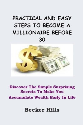 Practical and Easy Steps to Become a Millionaire Before 30 a book by ...