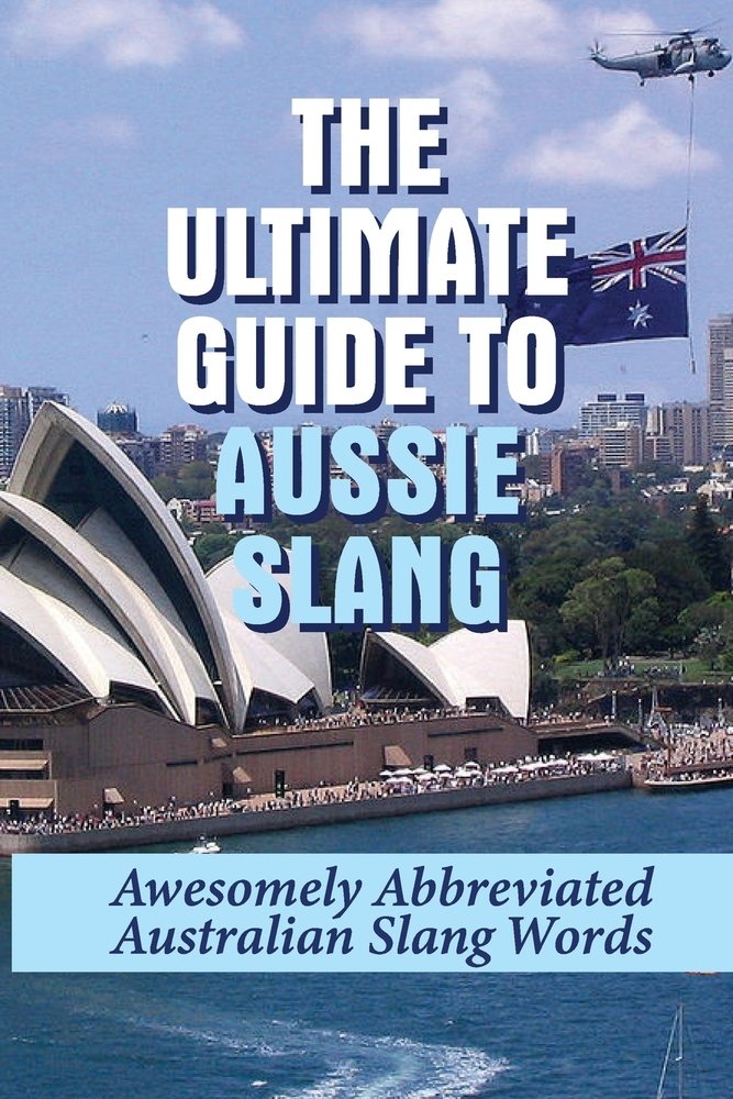 The Ultimate Guide To Aussie Slang: Awesomely Abbreviated Australian ...