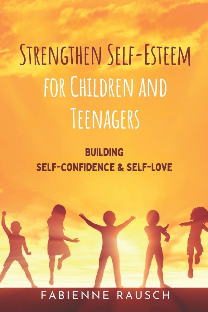 Strengthen Self-Esteem for Children and Teenagers a book by Fabienne ...