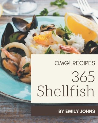 Shellfish Cookbook OMG! 365 Shellfish Recipes: An One-of-a-kind Shellfish Cookbook a book ...