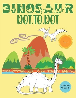 Dinosaur Dot to Dot for Kids Ages 3-5: A Fun Dinosaur Activity Book for ...