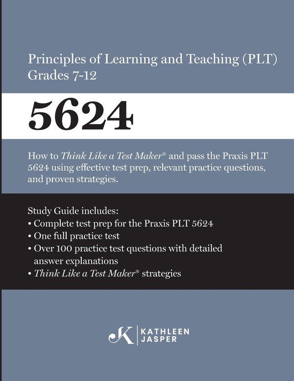 Praxis(R) 5624 Principles of Learning and Teaching (PLT) Grades 7-12 a ...