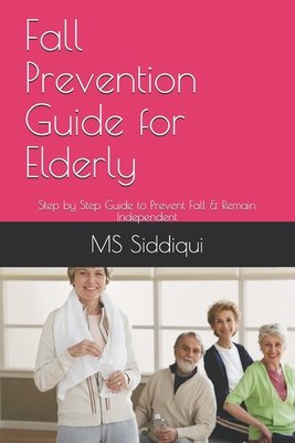 Fall Prevention Guide for Elderly a book by MS Siddiqui P T - Bookshop ...