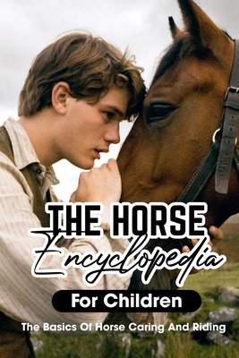 The Horse Encyclopedia For Children The Basics Of Horse Caring And ...